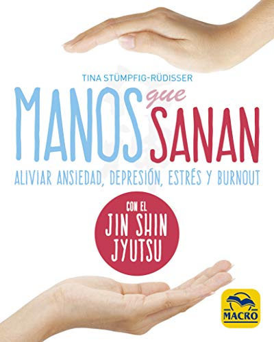 Imagen de archivo de MANOS QUE SANAN. ALIVIAR ANSIEDAD, DEPRESION, ESTRES Y BURNOUT a la venta por KALAMO LIBROS, S.L.