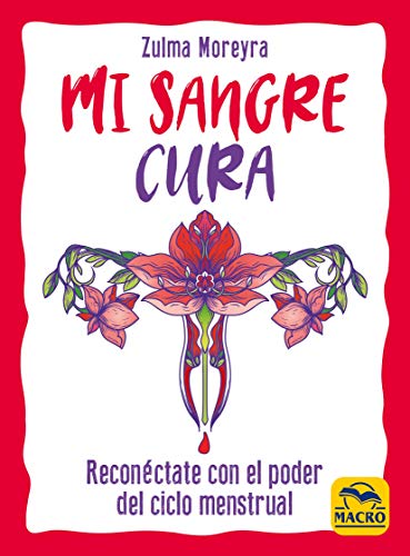 Imagen de archivo de MI SANGRE CURA. RECONECTATE CON EL PODER DEL CICLO MENSTRUAL a la venta por KALAMO LIBROS, S.L.