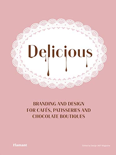 Beispielbild fr Delicious: Branding and Design for Cafes, Patisseries and Chocolate Boutiques zum Verkauf von WorldofBooks