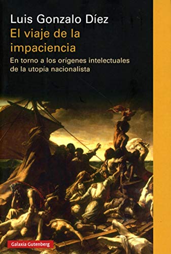 Imagen de archivo de El viaje de la impaciencia : en torno a los orgenes intelectuales de la utopa nacionalista a la venta por Revaluation Books