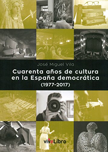 Imagen de archivo de CUARENTA AOS DE CULTURA EN LA ESPAA DEMOCRTICA (1977-2017) a la venta por Zilis Select Books