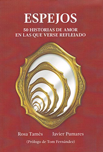 Imagen de archivo de ESPEJOS: 50 HISTORIAS DE AMOR EN LAS QUE VERSE REFLEJADO a la venta por KALAMO LIBROS, S.L.