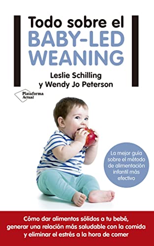 Imagen de archivo de Todo sobre el baby-led weaning: La mejor gua sobre el m todo de alimentaci n más efectivo (Spanish Edition) a la venta por HPB-Movies