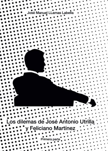 Imagen de archivo de Los dilemas de Jos Antonio Utrilla y Feliciano Martnez (Novela comtemporanea) a la venta por Revaluation Books