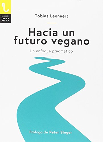 Stock image for HACIA UN FUTURO VEGANO: Un enfoque pragmtico for sale by KALAMO LIBROS, S.L.