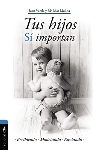 Imagen de archivo de Tus hijos s importan: Recibiendo, modelando, enviando (Spanish Edition) a la venta por GF Books, Inc.