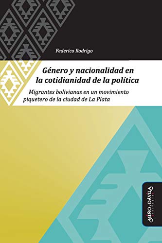 Stock image for Gnero y nacionalidad en la cotidianidad de la poltica: Migrantes bolivianas en un movimiento piquetero de la ciudad de La Plata (Antropologa, . y relaciones de poder) (Spanish Edition) for sale by Books Unplugged