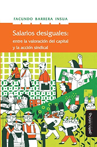 Stock image for Salarios desiguales: Entre la valorizacin del capital y la accin sindical (Spanish Edition) for sale by Lucky's Textbooks