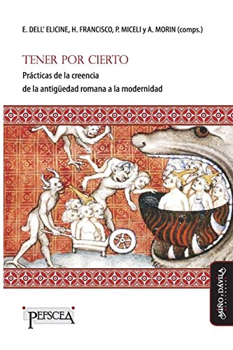 9788417133276: Tener por cierto: Prcticas de la creencia de la antigedad romana a la modernidad: 17 (Estudios del Mediterrneo Antiguo / PEFSCEA)
