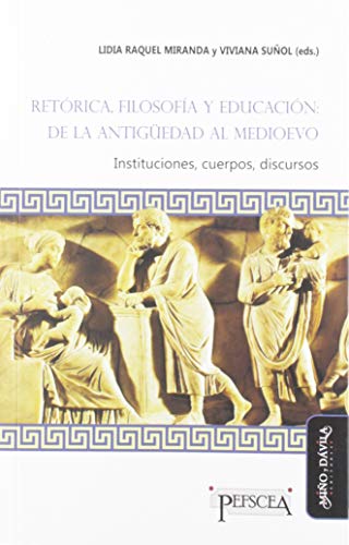 Stock image for Retrica, filosofa y educacin: de la Antigedad al Medioevo: Instituciones, cuerpos, discursos (Estudios del Mediterrneo Antiguo / PEFSCEA) (Spanish Edition) for sale by Lucky's Textbooks