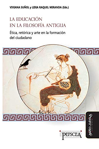 Beispielbild fr La educacin en la filosofa antigua: tica, retrica y arte en la formacin del ciudadano (Estudios del Mediterrneo Antiguo / PEFSCEA) (Spanish Edition) zum Verkauf von Book Deals