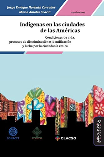 Imagen de archivo de Indgenas en las ciudades de las Amricas: Condiciones de vida, procesos de discriminacin e identificacin y lucha por la ciudadana tnica (Spanish Edition) a la venta por Lucky's Textbooks