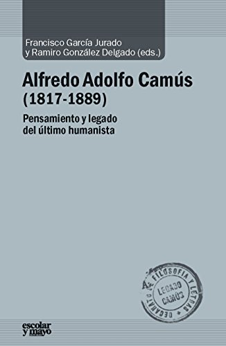 Imagen de archivo de ALFREDO ADOLFO CAMS (1817-1889): PENSAMIENTO Y LEGADO DEL LTIMO HUMANISTA a la venta por KALAMO LIBROS, S.L.