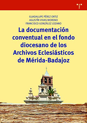 Imagen de archivo de La documentacin conventual en el fondo diocesano de los Archivos Eclesisticos de Mrida-Badajoz a la venta por AG Library