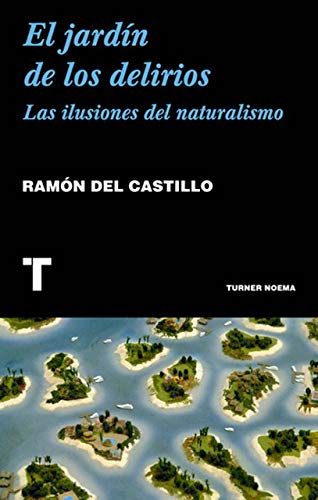 Stock image for El jardn de los delirios: Las ilusiones del naturalismo for sale by Ammareal