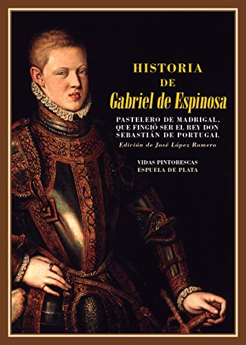 Stock image for HISTORIA DE GABRIEL DE ESPINOSA, PASTELERO DE MADRIGAL, QUE FINGIO SER EL REY DON SEBASTIAN DE PORTUGAL for sale by KALAMO LIBROS, S.L.