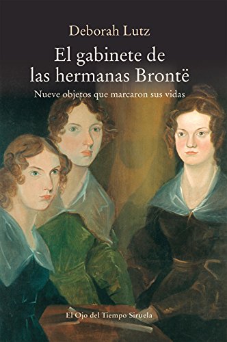 Beispielbild fr EL GABINETE DE LAS HERMANAS BRONT: NUEVE OBJETOS QUE MARCARON SUS VIDAS zum Verkauf von KALAMO LIBROS, S.L.