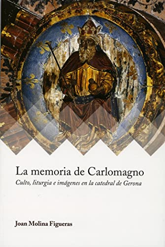 Imagen de archivo de La memoria de Carlomagno. Culto, liturgia e imagenes en la catedral de Gerona a la venta por AG Library