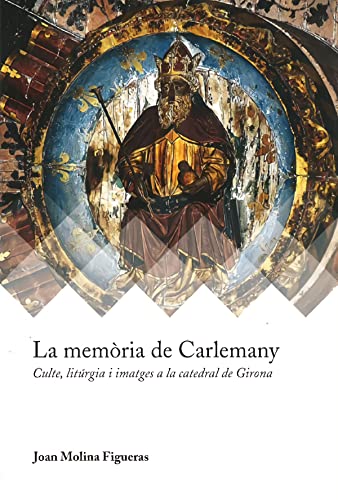 Imagen de archivo de La memria de Carlemany: Culte, litrgia i imatges a la catedral de Girona a la venta por AG Library