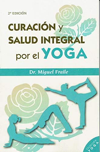 Imagen de archivo de CURACION Y SALUD INTEGRAL POR EL YOGA a la venta por KALAMO LIBROS, S.L.