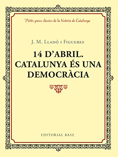 Imagen de archivo de 14 D'ABRIL. CATALUNYA S UNA DEMOCRCIA a la venta por Zilis Select Books