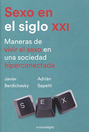 Imagen de archivo de SEXO EN EL SIGLO XXI: MANERAS DE VIVIR EL SEXO EN UNA SOCIEDAD HIPERCONECTADA a la venta por KALAMO LIBROS, S.L.