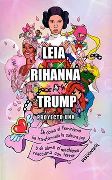 Imagen de archivo de Leia, Rihanna & Trump: De cmo el feminismo ha transformado la cultura pop y de cmo el machismo reacciona con terror a la venta por medimops