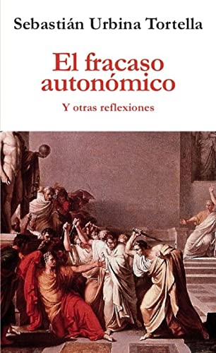 Imagen de archivo de EL FRACASO AUTONMICO Y OTRAS REFLEXIONES a la venta por KALAMO LIBROS, S.L.