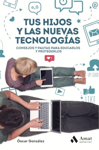 Stock image for Tus Hijos Y Las Nuevas Tecnologias, De Gonz lez V zquez, scar. Amat Editorial, Tapa Blanda En Espa ol for sale by Libros del Mundo