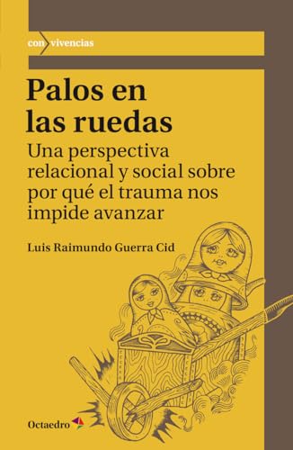 9788417219147: Palos en las ruedas. Una perspectiva relacional y social sobre por qu el trauma nos impide avanzar: 53 (Con vivencias)