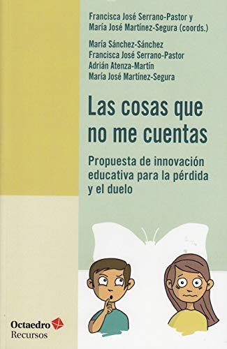 Stock image for LAS COSAS QUE NO ME CUENTAS: PROPUESTA DE INNOVACION EDUCATIVA PARA LA PERDIDA Y EL DUELO for sale by KALAMO LIBROS, S.L.