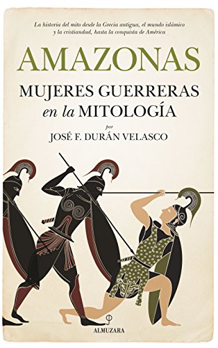 Imagen de archivo de AMAZONAS, MUJERES GUERRERAS EN LA MITOLOGA a la venta por KALAMO LIBROS, S.L.