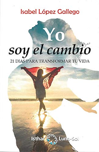 Imagen de archivo de YO SOY EL CAMBIO: 21 DIAS PARA TRANSFORMAR TU VIDA a la venta por KALAMO LIBROS, S.L.