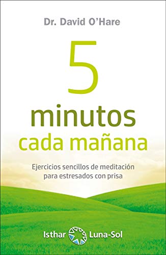 Imagen de archivo de 5 MINUTOS CADA MAANA: EJERCICIOS SENCILLOS DE MEDITACION PARA ESTRESADOS CON PRISA a la venta por KALAMO LIBROS, S.L.