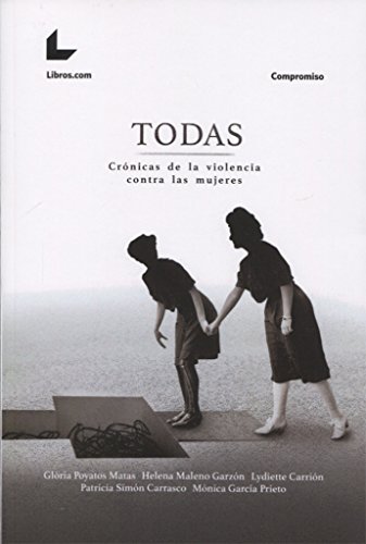 Imagen de archivo de TODAS: CRNICAS DE LA VIOLENCIA CONTRA LAS MUJERES a la venta por KALAMO LIBROS, S.L.