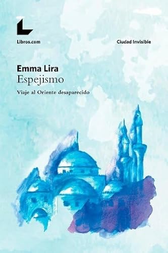 Stock image for ESPEJISMO: VIAJE AL ORIENTE DESAPARECIDO for sale by KALAMO LIBROS, S.L.