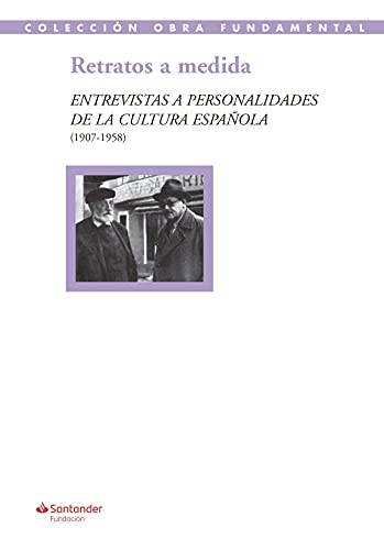 Imagen de archivo de Retratos a medida: Entrevistas a personalidades de la cultura espaola (1907-1958): 51 (Coleccin Obra Fundamental) a la venta por medimops
