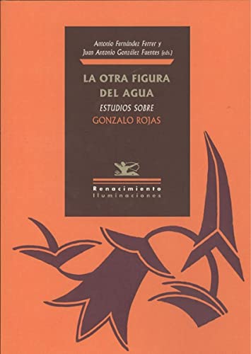 Stock image for LA OTRA FIGURA DEL AGUA: ESTUDIOS SOBRE GONZALO ROJAS for sale by KALAMO LIBROS, S.L.