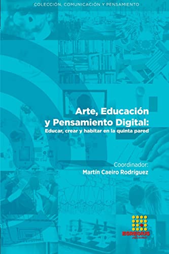 Beispielbild fr Arte, Educacin y Pensamiento Digital: Educar, crear y habitar en la quinta pared (Spanish Edition) zum Verkauf von GF Books, Inc.
