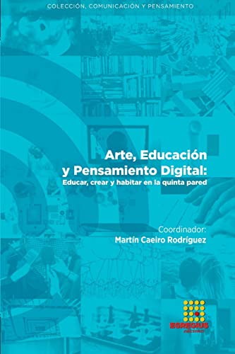 Imagen de archivo de Arte, Educacin y Pensamiento Digital: Educar, crear y habitar en la quinta pared (Spanish Edition) a la venta por GF Books, Inc.