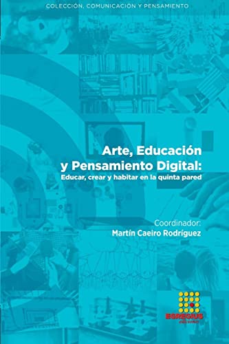 Stock image for Arte, Educacin y Pensamiento Digital: Educar, crear y habitar en la quinta pared (Spanish Edition) for sale by GF Books, Inc.