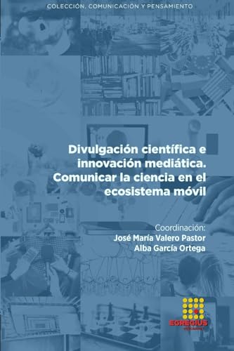 Stock image for Divulgacin cientfica e innovacin meditica. Comunicar la ciencia en el ecosistema mvil -Language: spanish for sale by GreatBookPrices