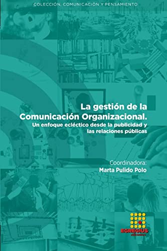 Beispielbild fr La gestin de la Comunicacin Organizacional. Un enfoque eclctico desde la publicidad y las relaciones pblicas (Spanish Edition) zum Verkauf von California Books