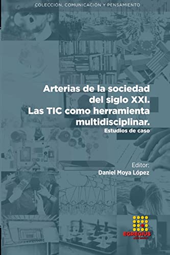 Imagen de archivo de Arterias de la sociedad del siglo XXI. Las TIC como herramienta multidisciplinar. Estudios de caso (Spanish Edition) a la venta por California Books