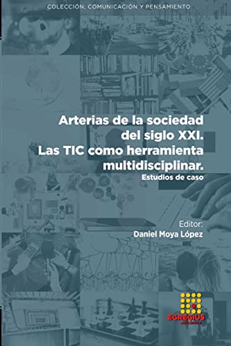 Stock image for Arterias de la sociedad del siglo XXI. Las TIC como herramienta multidisciplinar. Estudios de caso (Spanish Edition) for sale by California Books