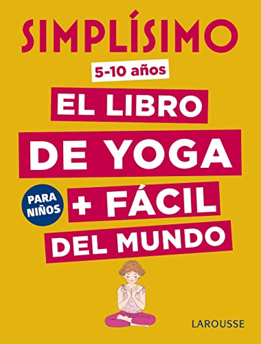 9788417273910: Simplsimo. El libro de yoga + fcil del mundo. Para nios (LAROUSSE - Infantil / Juvenil - Castellano - A partir de 8 aos)