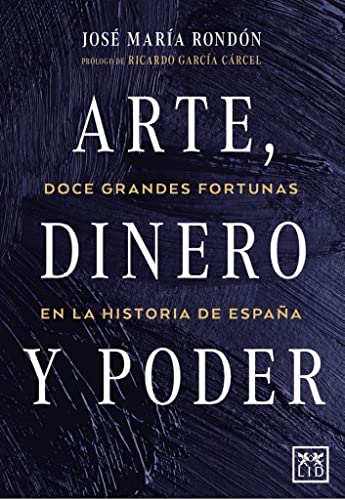 Imagen de archivo de ARTE, DINERO Y PODER. DOCE GRANDES FORTUNAS EN LA HISTORIA DE ESPAA a la venta por KALAMO LIBROS, S.L.