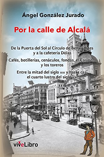 Stock image for POR LA CALLE DE ALCALA /DE LA PUERTA DEL SOL AL CIRCULO DE BELLAS ARTES Y A LA CAFETERIA DOLAR CAFES,BOTILLERIAS,CENACULOS,FONDAS,EL CASINO.Y LOS T for sale by Hilando Libros