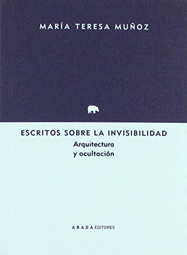 Stock image for ESCRITOS SOBRE LA INVISIBILIDAD: ARQUITECTURA Y OCULTACIN for sale by KALAMO LIBROS, S.L.