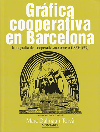 Stock image for GRAFICA COOPERATIVA EN BARCELONA: ICONOGRAFIA DEL COOPERATIVISMO OBRERO (1875-1939) for sale by KALAMO LIBROS, S.L.